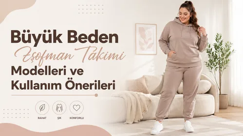 Büyük Beden Eşofman Takımı Modelleri ve Kullanım Önerileri