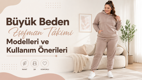Büyük Beden Eşofman Takımı Modelleri ve Kullanım Önerileri Büyük Beden Eşofman Takımı Modelleri ve Kullanım Önerileri