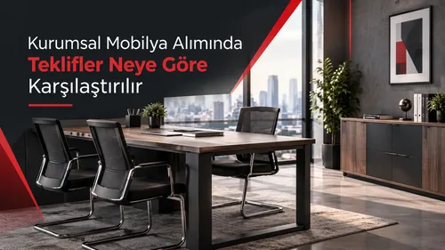 Kurumsal Mobilya Alımında Teklifler Neye Göre Karşılaştırılır