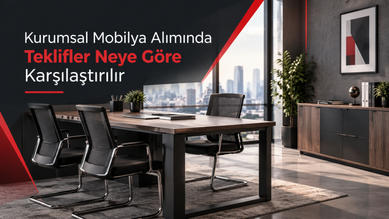 Kurumsal Mobilya Alımında Teklifler Neye Göre Karşılaştırılır